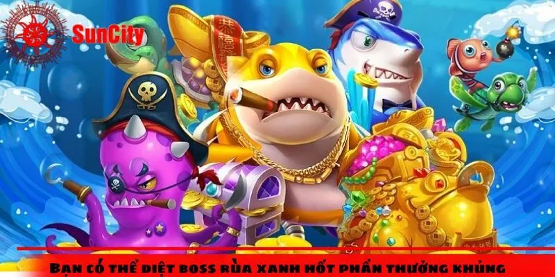 Bạn có thể diệt boss rùa xanh hốt phần thưởng khủng