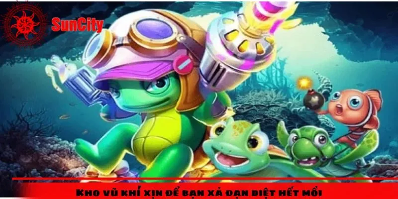 Kho vũ khí xịn để bạn xả đạn diệt hết mồi