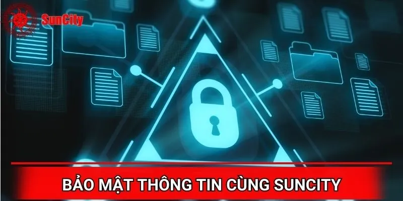Bảo mật thông tin tối ưu cùng Suncity