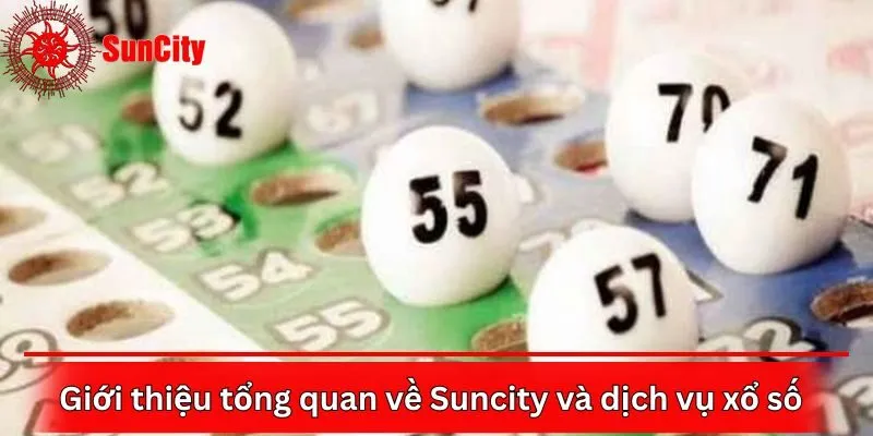 Giới thiệu tổng quan về Suncity và dịch vụ xổ số