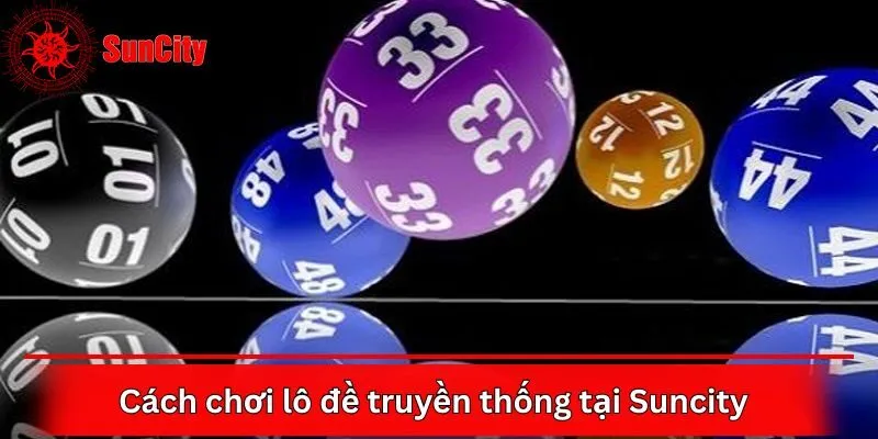 Cách chơi lô đề truyền thống tại Suncity