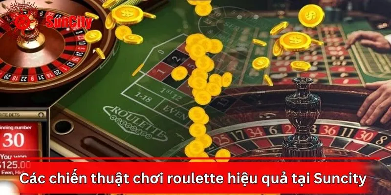 Các chiến thuật chơi roulette hiệu quả tại Suncity