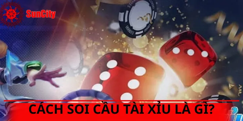 Soi cầu Tài Xỉu là cách tìm ra quy luật xuất hiện của các ván cược