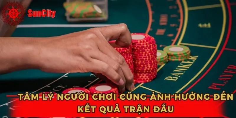 Tâm lý người chơi có ảnh hưởng nhiều đến kết quả trận đấu