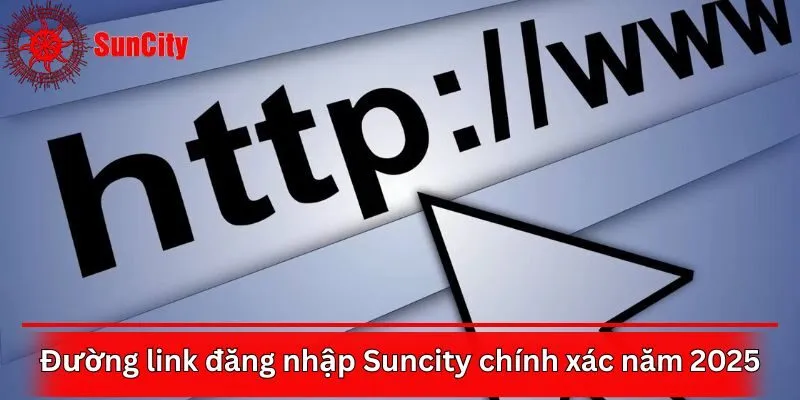 Đường link đăng nhập Suncity chính xác năm 2025