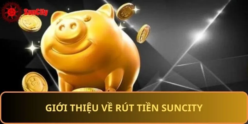 Đôi lời về thao tác rút tiền Suncity