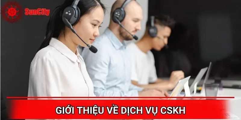 Giới thiệu Suncity về dịch vụ CSKH