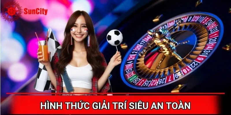 Hình thức giải trí an toàn cùng nhà cái