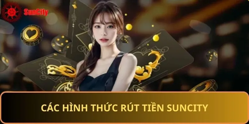 Tổng hợp hình thức rút tiền Suncity