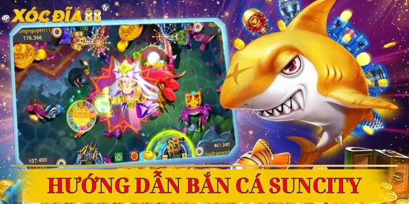 Cách chơi bắn cá Suncity đơn giản, chỉ cần vài bước là đã sẵn sàng chiến