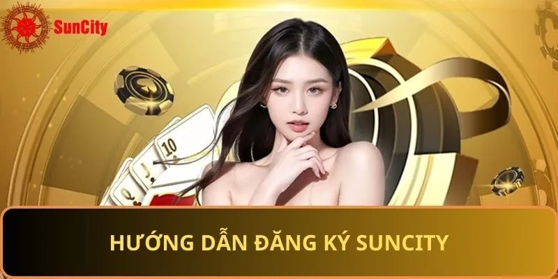 Các bước đăng ký Suncity