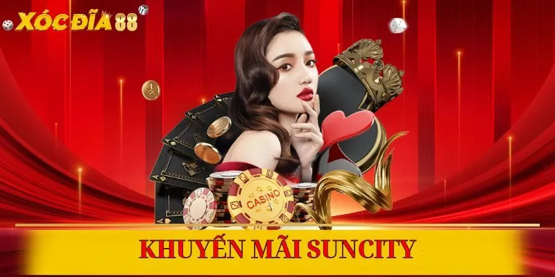 Nhận thưởng cực đã với loạt khuyến mãi Suncity
