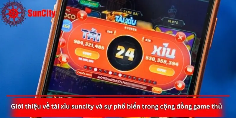 Giới thiệu về tài xỉu suncity và sự phổ biến trong cộng đồng game thủ