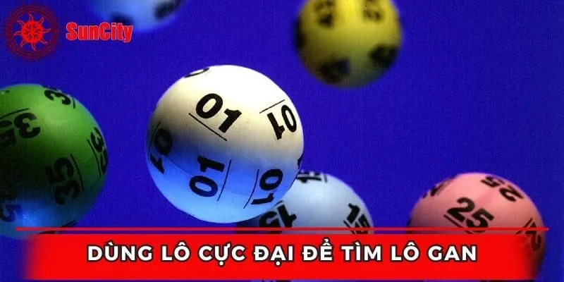 Dựa vào lô cực đại để tìm lô gan về bao chuẩn