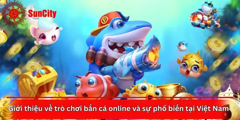Giới thiệu về trò chơi bắn cá online và sự phổ biến tại Việt Nam