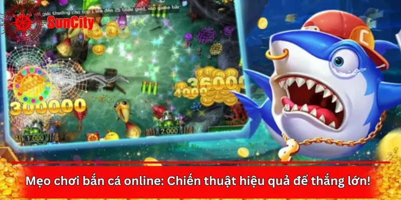 Mẹo chơi bắn cá online: Chiến thuật hiệu quả để thắng lớn!