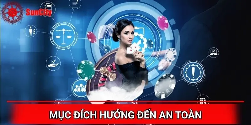 Mục đích hướng đến sự an toàn cho Suncity