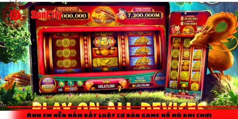 Anh em nên nắm bắt luật cơ bản game nổ hũ khi chơi
