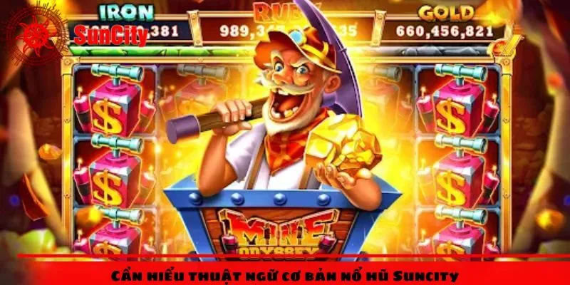Cần hiểu thuật ngữ cơ bản nổ hũ Suncity