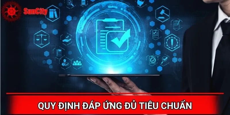 Quy định chung của Suncity đáp ứng đầy đủ tiêu chuẩn