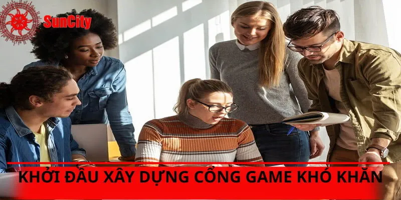 Khởi đầu xây dựng cổng game gặp khá nhiều khó khăn