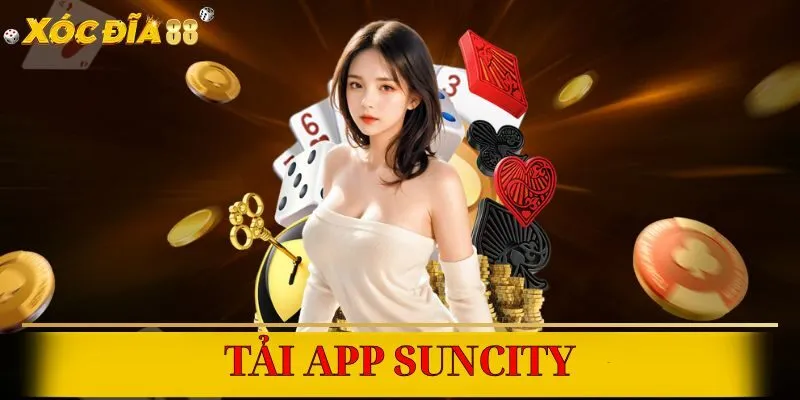 Tải app Suncity dễ dàng, trải nghiệm mượt mà mọi lúc