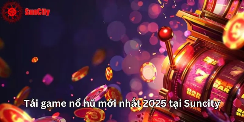 Tải game nổ hũ mới nhất 2025
