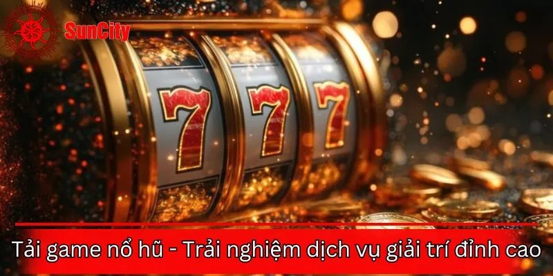 Tải game nổ hũ - Mở khóa định mệnh nhận ngàn tài lộc Suncity
