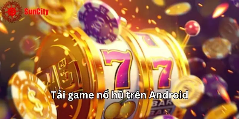 Tải game nổ hũ trên Android