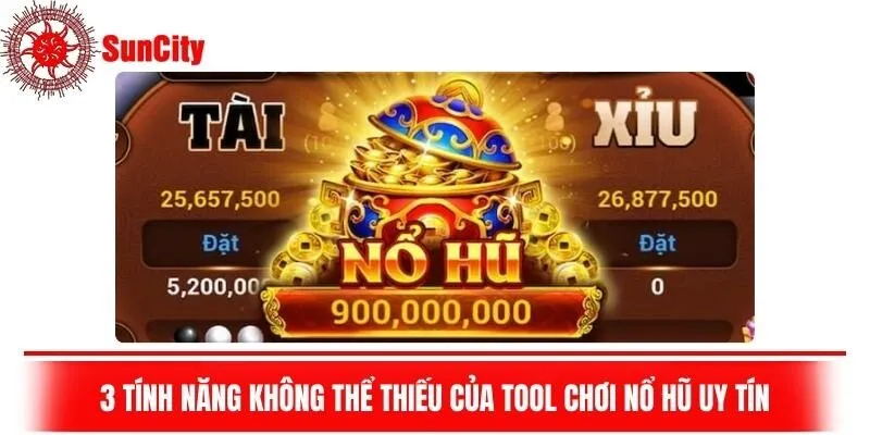 3 tính năng không thể thiếu của tool chơi nổ hũ uy tín