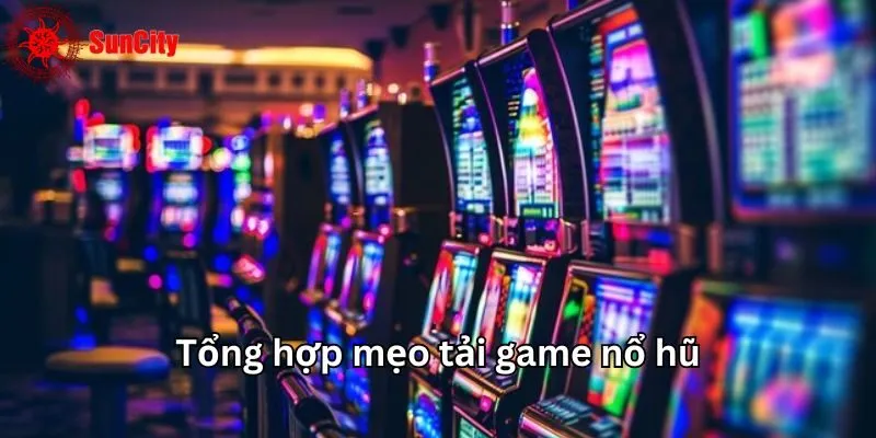 Tổng hợp mẹo tải game nổ hũ