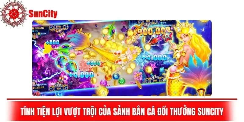 Tính tiện lợi vượt trội của sảnh bắn cá online Suncity
