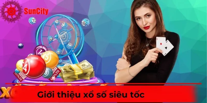 Giới thiệu sơ lược về xổ số siêu tốc