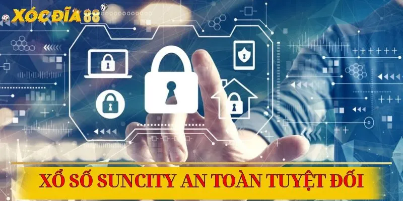 Xổ số Suncity bảo mật cao, an tâm chơi mỗi ngày